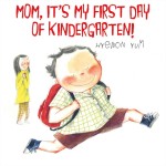 Mom, It's My First Day of Kindergarten!