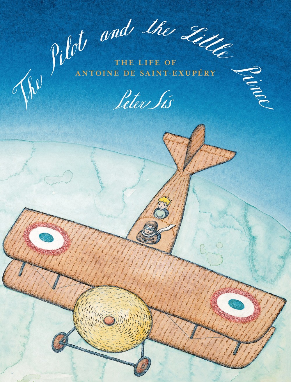THE PILOT AND THE LITTLE PRINCE: <br> The Life of Antoine de Saint-Exupéry